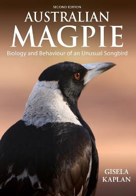 Australian Magpie: Biology and Behaviour of an Unusual Songbird by Gisela Kaplan ISBN:9781486307241