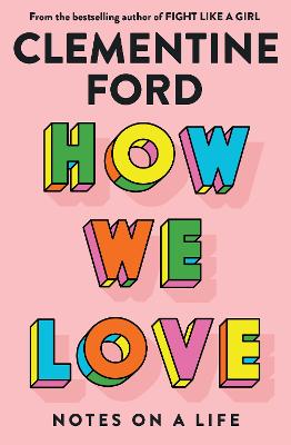 How We Love: Notes on a life by Clementine Ford ISBN:9781760877187