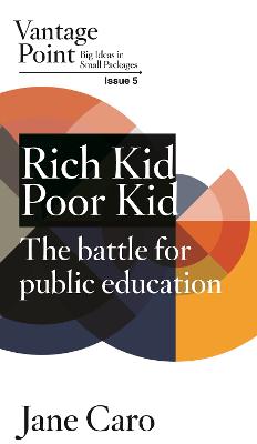 Rich Kid Poor Kid: The battle for public education: Vantage Point Issue 5 by Jane Caro ISBN:9781764220545