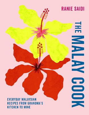 The Malay Cook: Everyday Malaysian Recipes from Grandma's Kitchen to Mine by Ranie Saidi ISBN:9781788797481