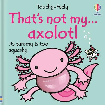 That's not my axolotl... by Rachel Wells ISBN:9781836049463